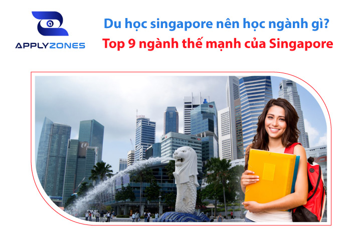 Du học singapore nên học ngành gì? Top 9 ngành thế mạnh của Singapore